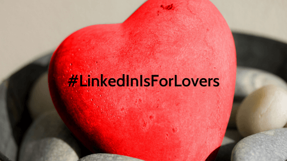 #LinkedInIsForLovers